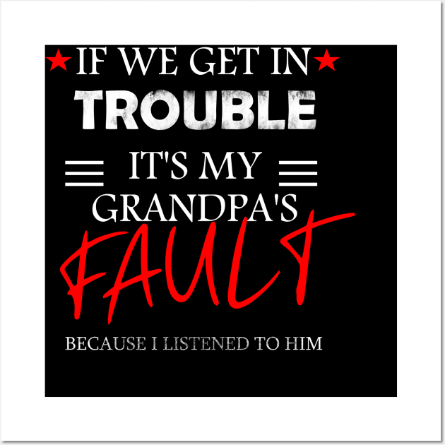 if we get in trouble it's my grandpa's fault Wall Art by DODG99